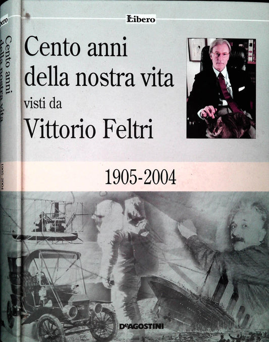 CENTO ANNI DELLA NOSTRA VITA VISTI DA VITTORIO FELTRI