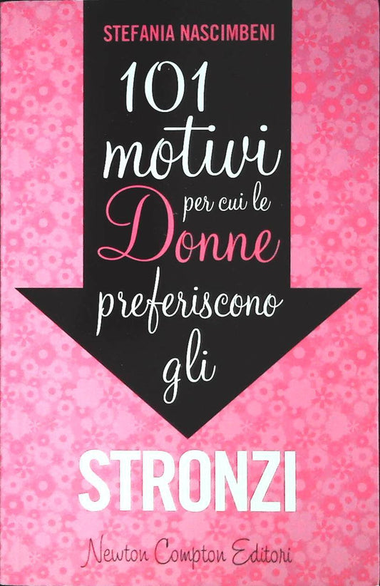101 MOTIVI PER CUI LE DONNE PREFERISCONO GLI STRONZI - STEFANIA NASCIMBENI