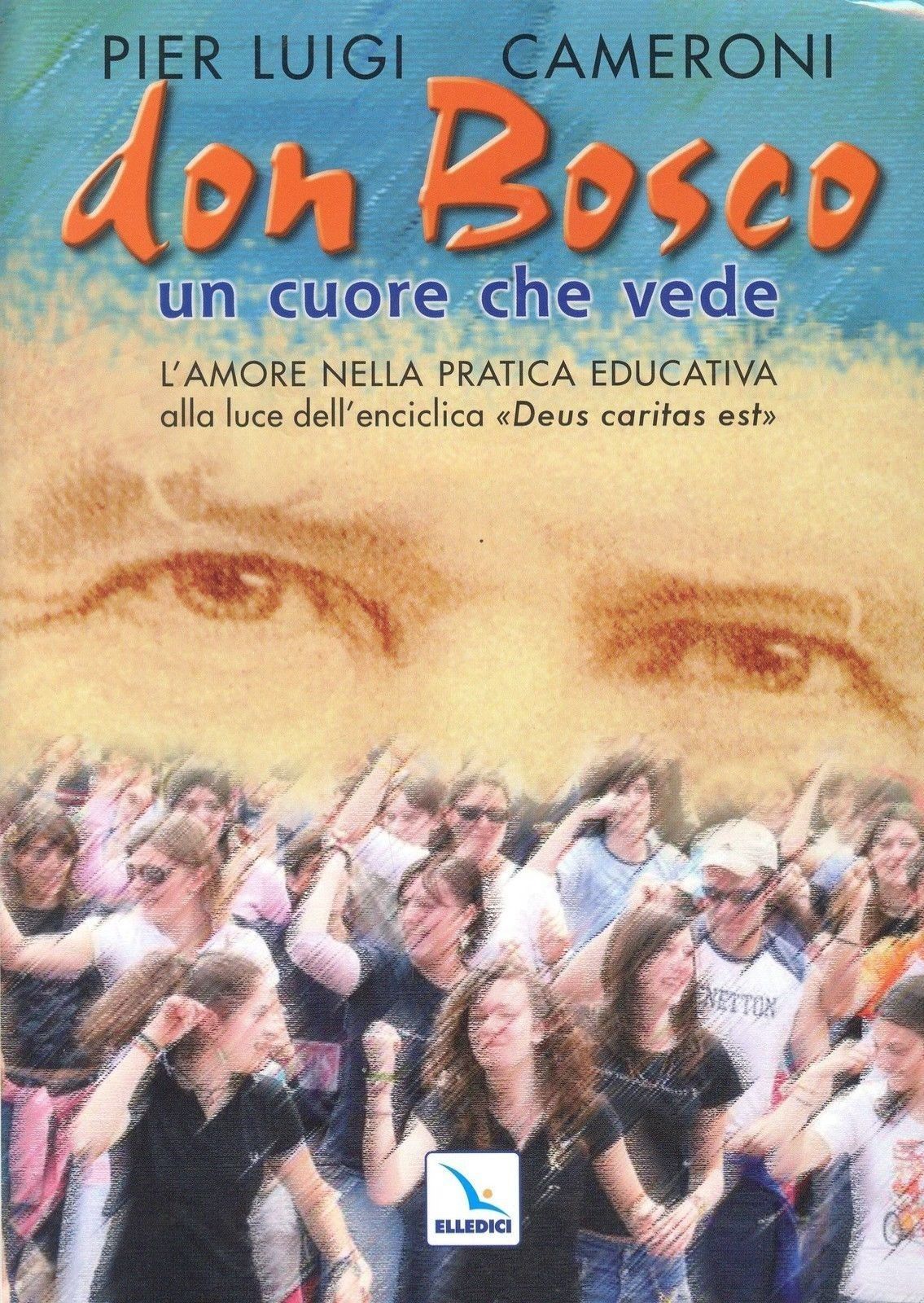 DON BOSCO UN CUORE CHE VEDE - PIER LUIGI CAMERONI