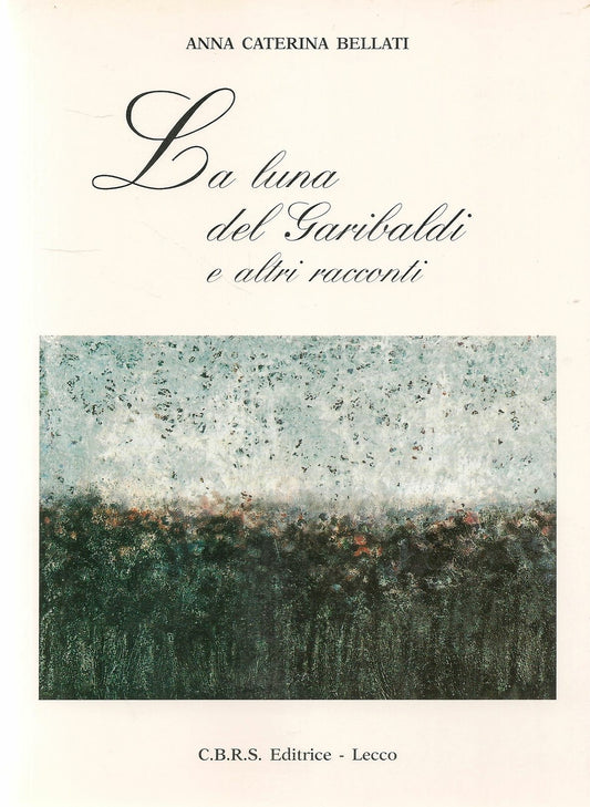 LA LUNA DEL GARIBALDI - ANNA CATERINA BELLATI