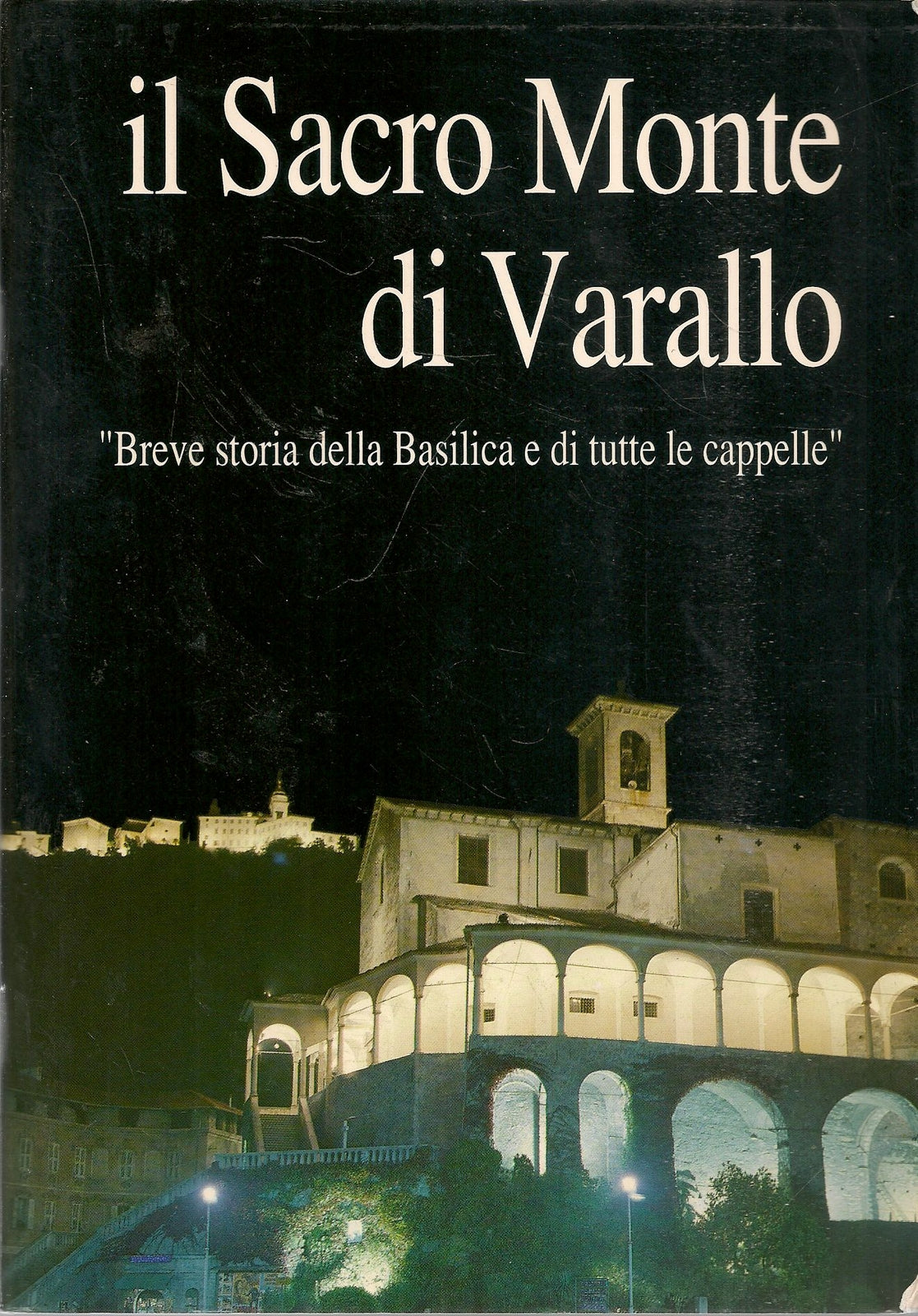 IL SACRO MONTE DI VARALLO. BREVE STORIA DELLA BASILICA E DI TUTTE LE CAPPELLE