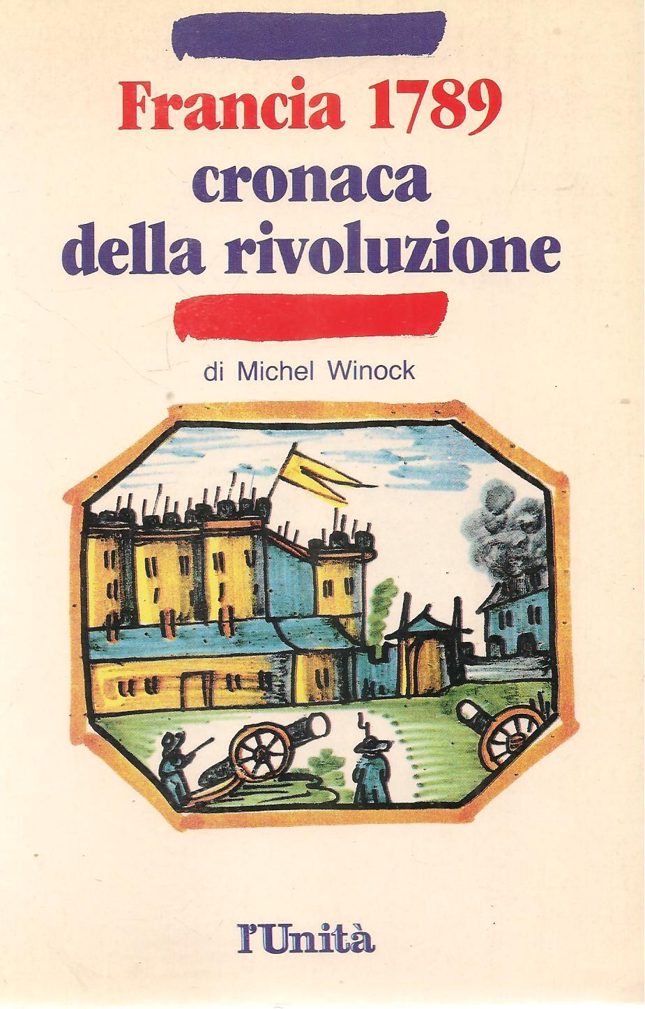 FRANCIA 1789 CRONACA DI UNA RIVOLUZIONE - MICHEL WINOCK - L'UNITA' 1988 - OUTLET