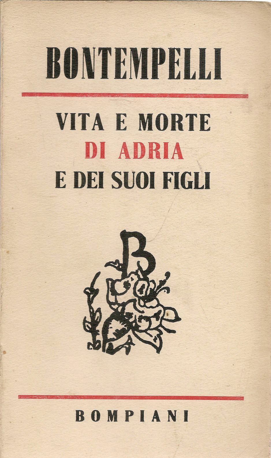 VITA E MORTE DI ADRIA E DEI SUOI FIGLI - MASSIMO BONTEMPELLI - BOMPIANI 1941