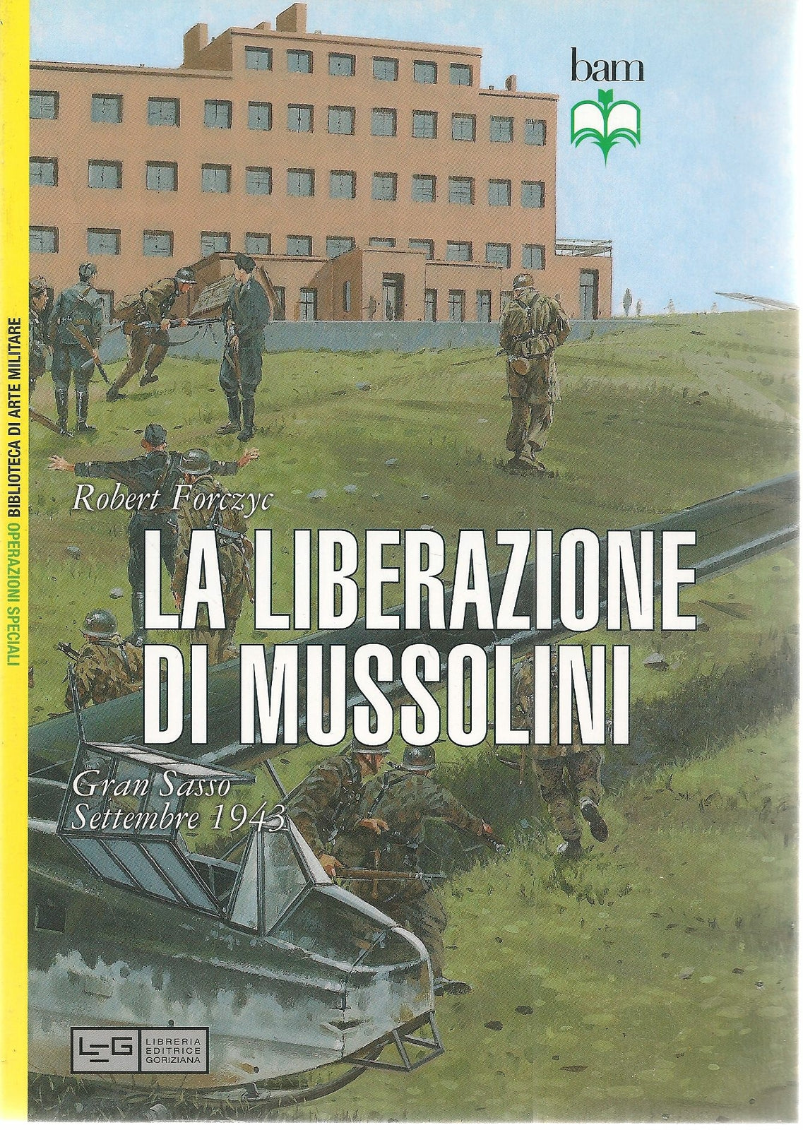 LA LIBERAZIONE DI MUSSOLINI - ROBERT FORCZYN