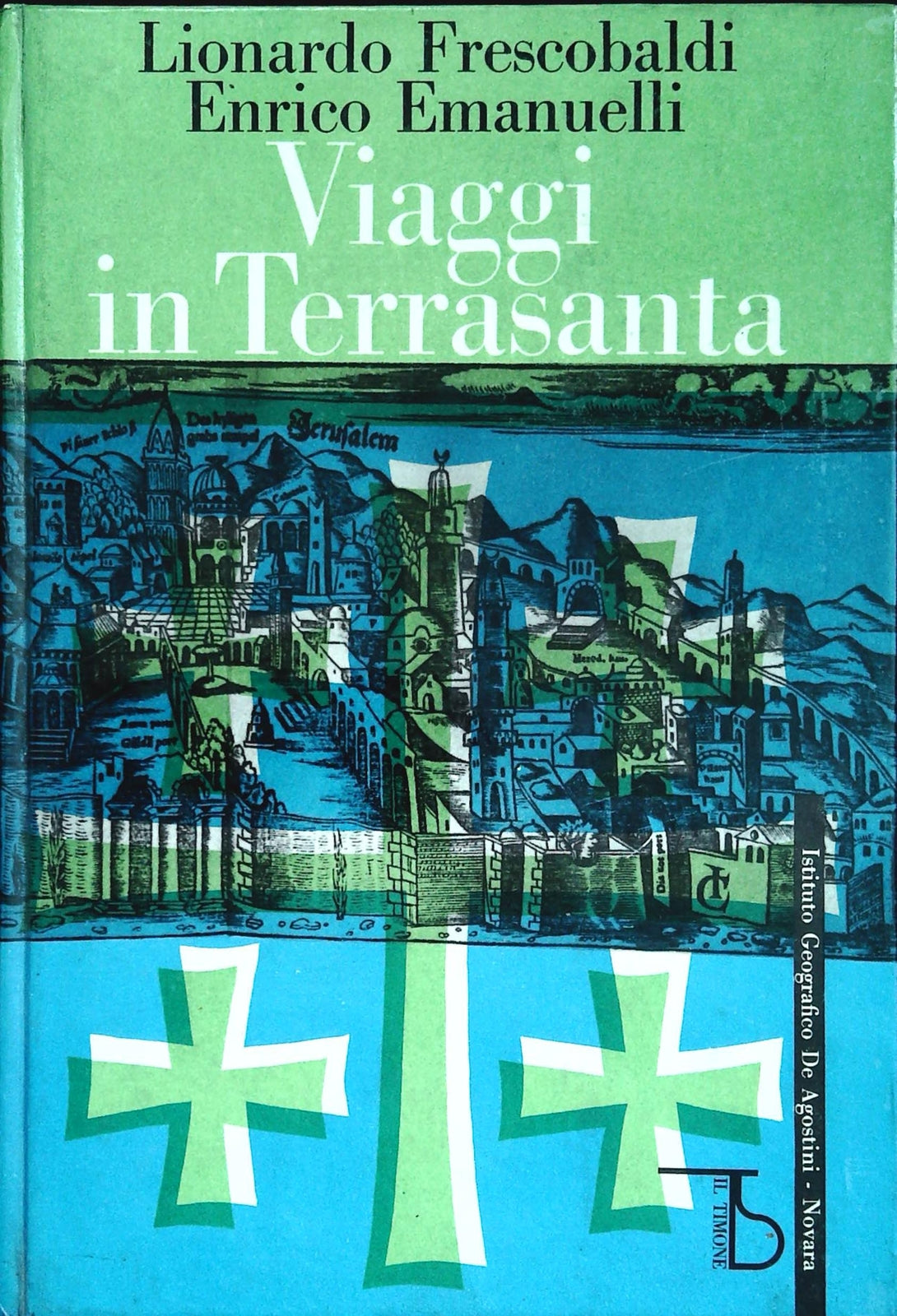 VIAGGI IN TERRASANTA - LEONARDO FRESCOBALDIENRICO EMANUELLI  DE AGOSTINI 1961