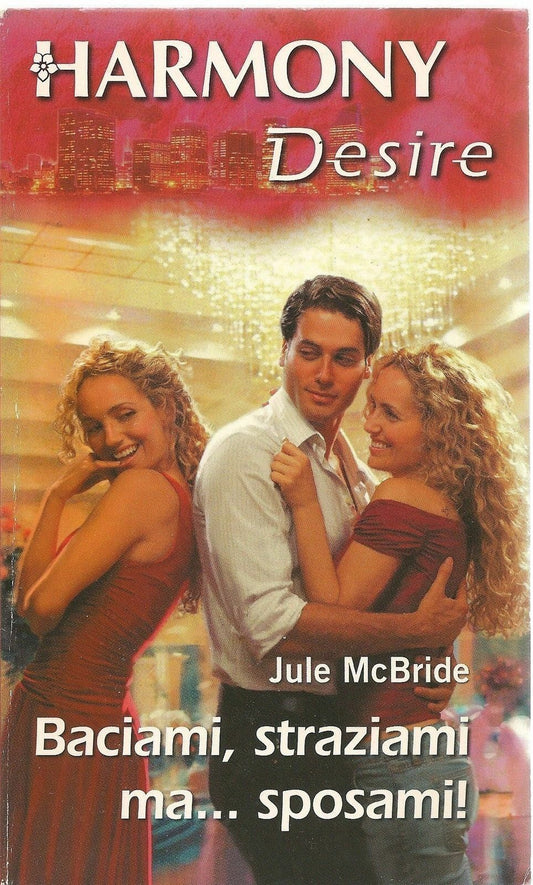 BACIAMI STRAZIAMI MA ...SPOSAMI - JULE McBRIDE - HARMONY DESIRE N. 453-OUTLET