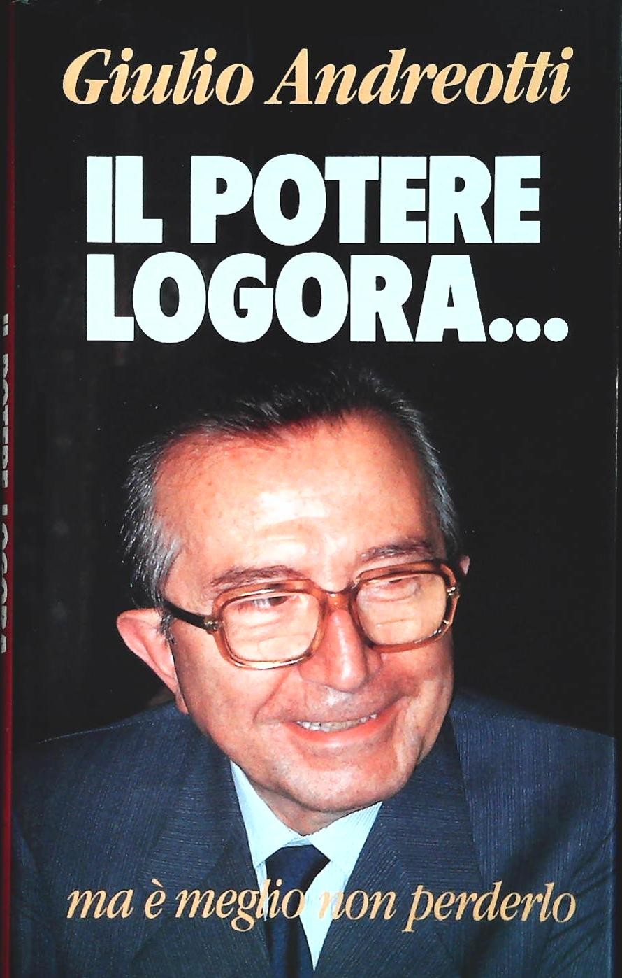 IL POTERE LOGORA - GIULIO ANDREOTTI