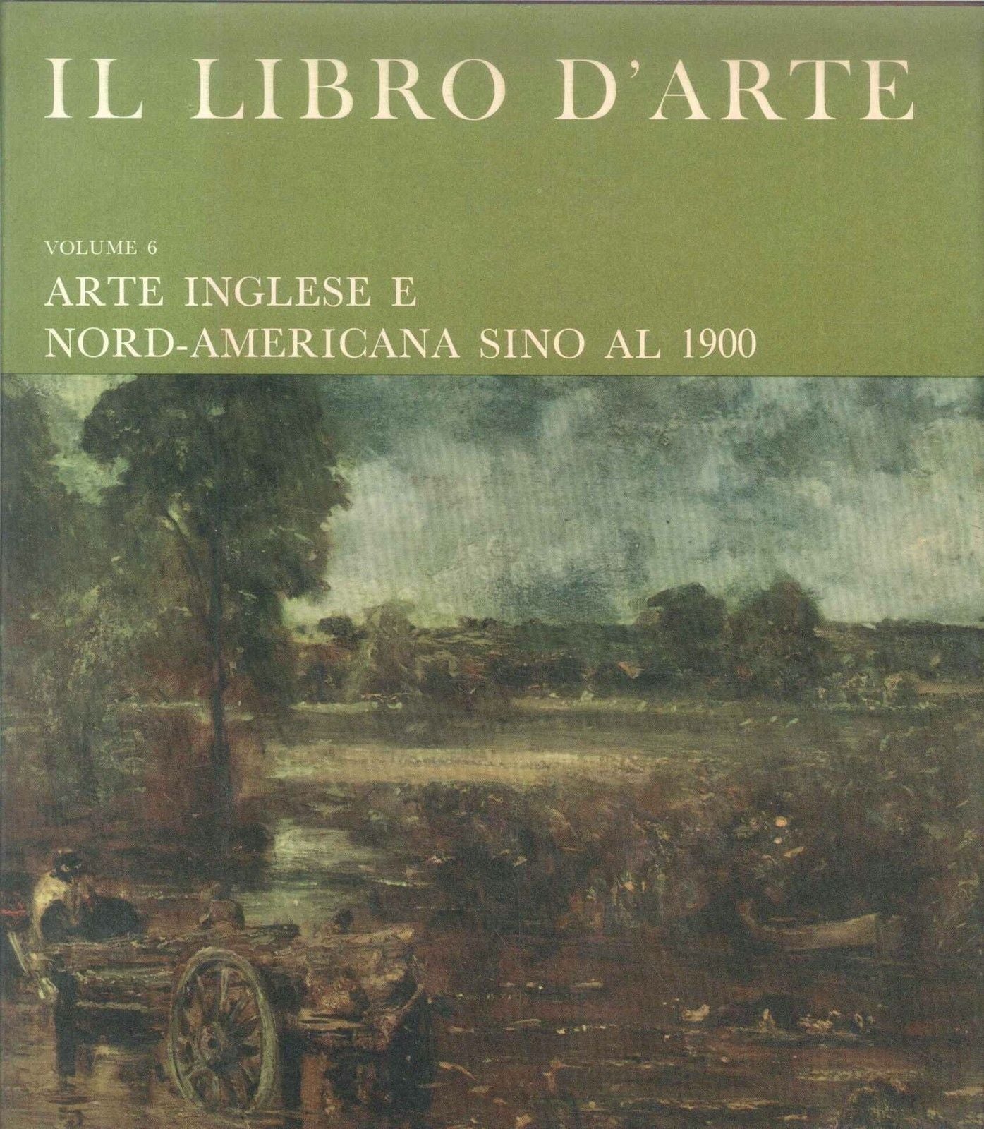 IL LIBRO D'ARTE VOL 6 - ARTE INGLESE NORD-AMERICANA SINO AL 1900