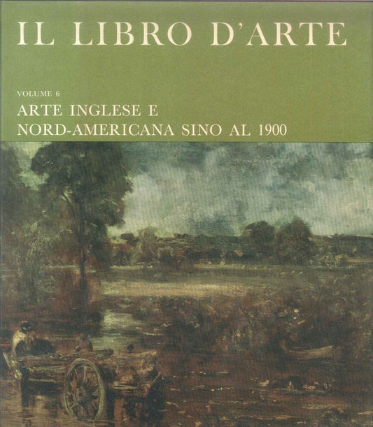 IL LIBRO D'ARTE VOL 6 - ARTE INGLESE NORD-AMERICANA SINO AL 1900