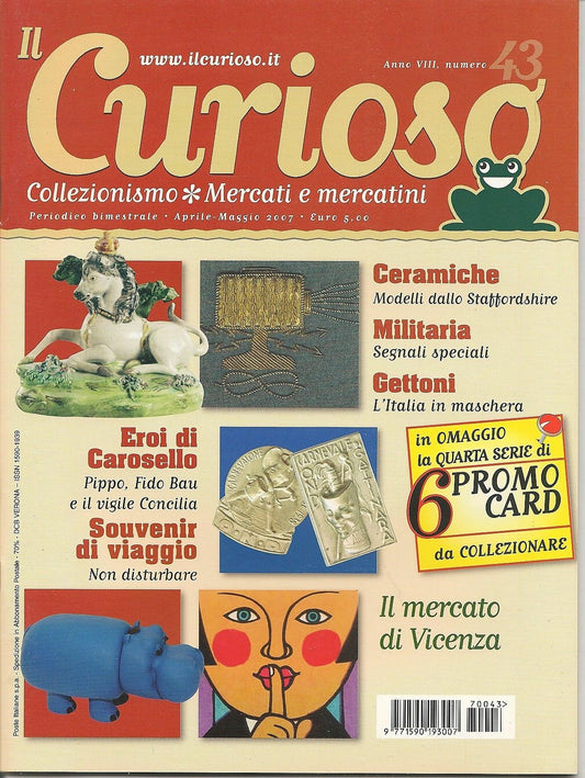 IL CURIOSO n° 43 - aprile-maggio 2007 - Collezionismo . Mercati e Mercatini