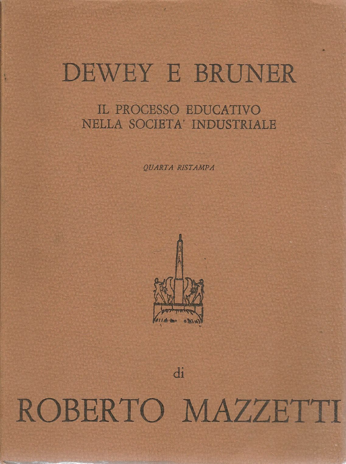 DEWEY E BRUNER. IL PROCESSO EDUCARTIVO NELLA SOCIETA' INDUSTRIALE - R. MAZZETTI
