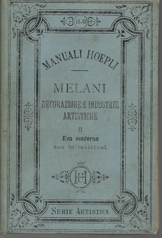 DECORAZIONI E INDUSTRIE ARTISTICHE - ALFREDO MELANI - VOL. II - MANUALI HOEPLI