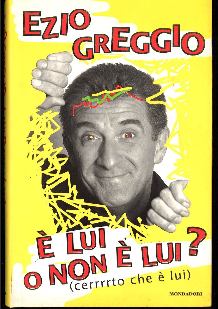 E' LUI O NON E' LUI - EZIO GREGGIO -- MONDADORI 1997