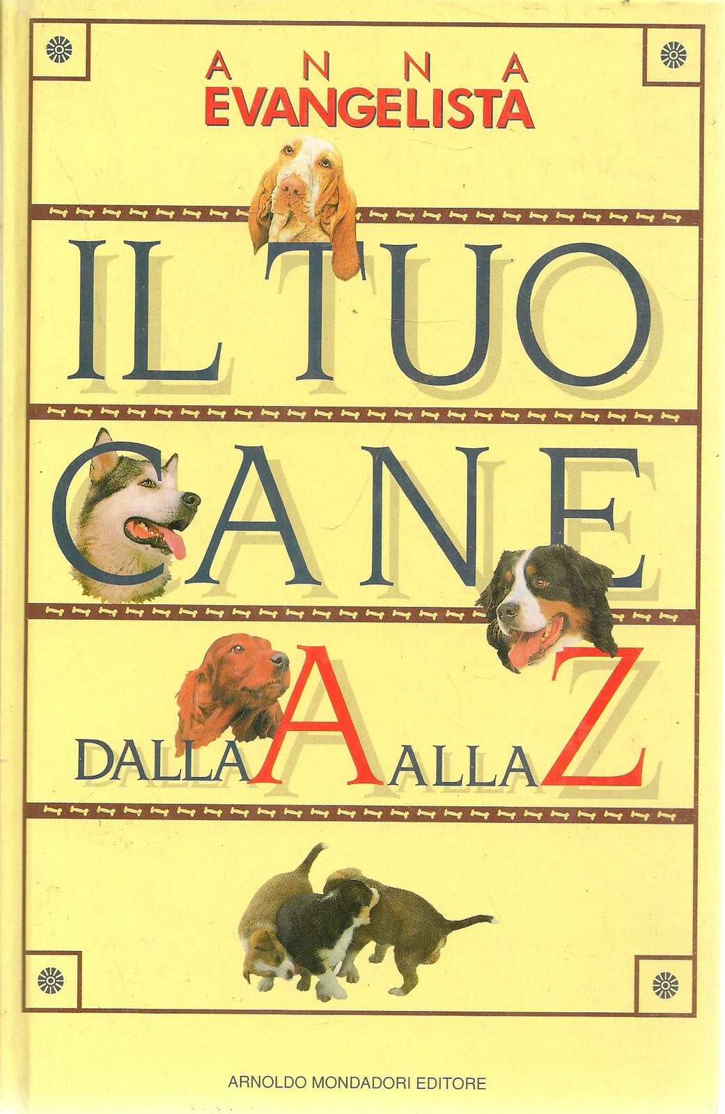IL TUO CANE DALL'A ALLA Z - ANNA EVANGELISTA