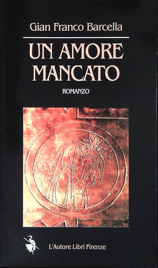 UN AMORE MANCATO - GIAN FRANCO BARCELLA - L'AUTORE LIBRI 2001 - OUTLET DEL LIBRO
