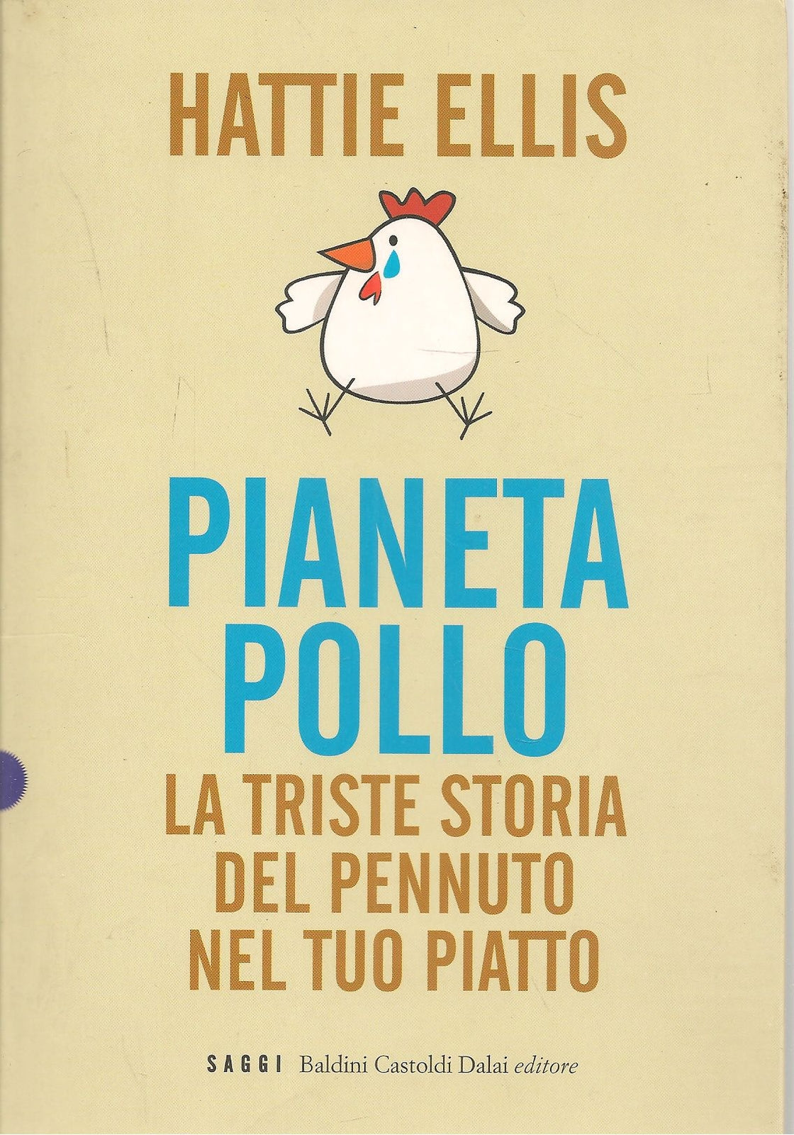 PIANETA POLLO. LA TRISTE STORIA DEL PENNUTO NEL TUO PIATTO - HATTIE ELLIS