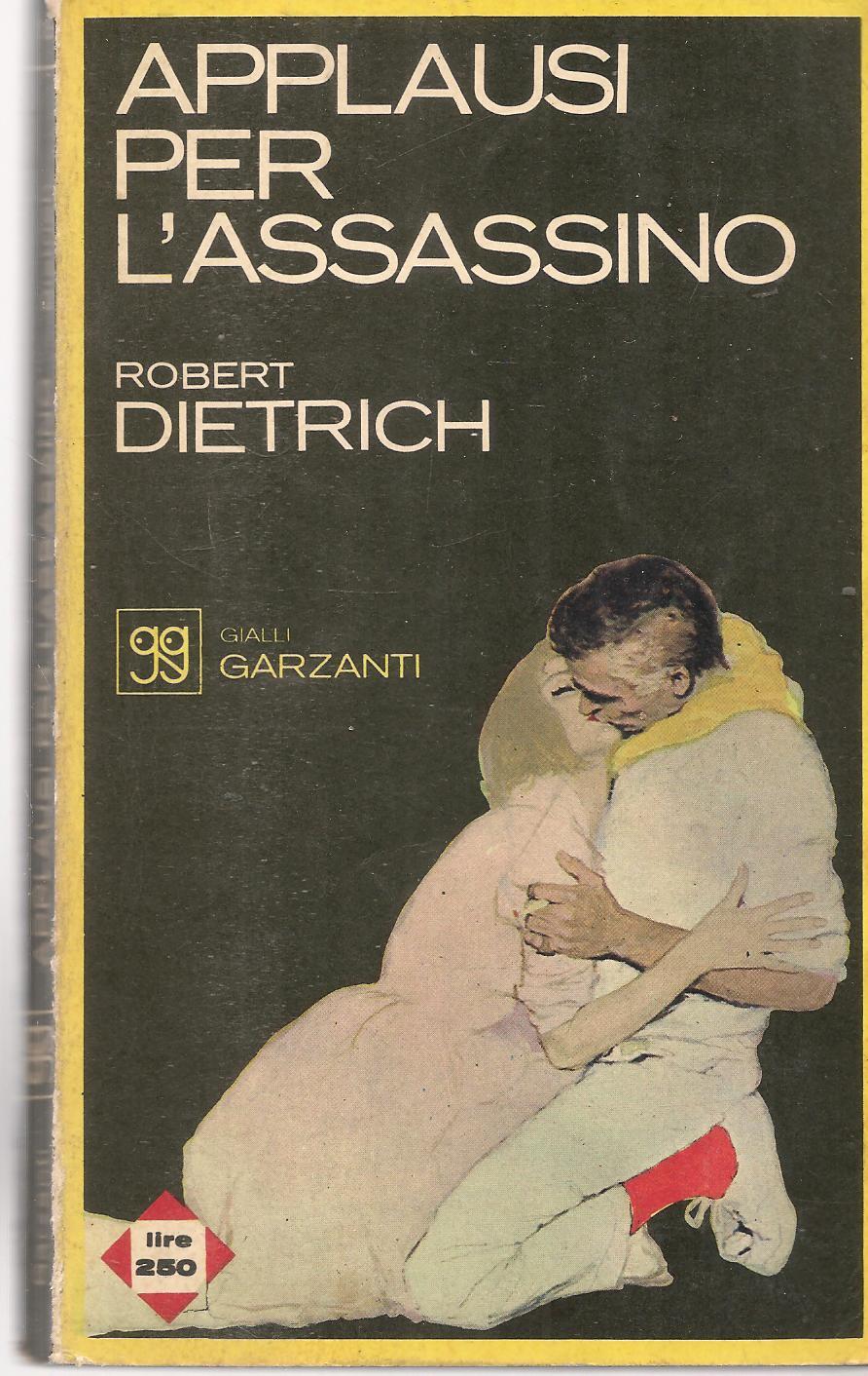 APPLAUSI PER L'ASSASSINO - ROBERT DIETRICH - GIALLI GARZANTI N. 18