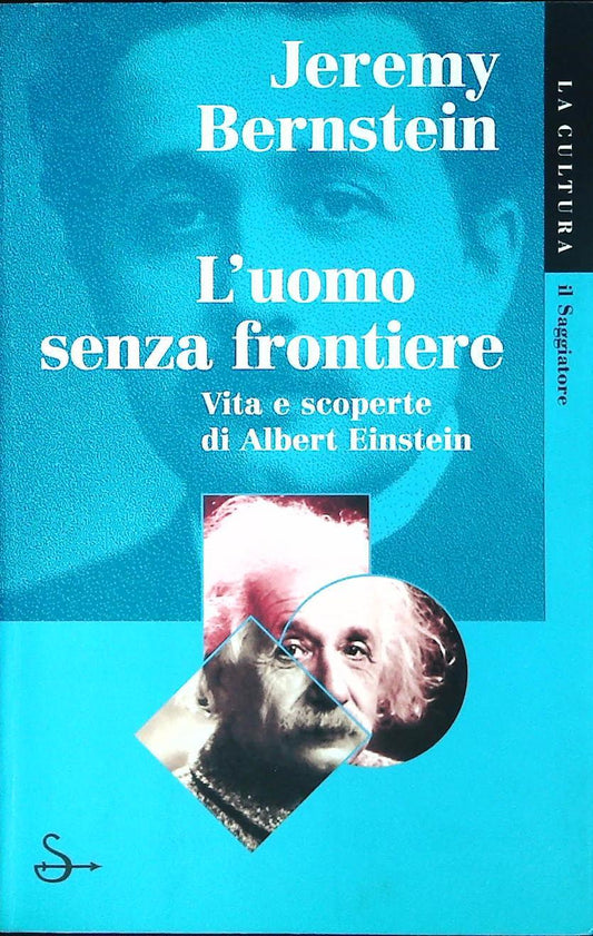 L'UOMO SENZA FRONTIERE. VITA E SCOPERTE DI ALBERT EINSTEIN - JEREMY BERNSTEIN