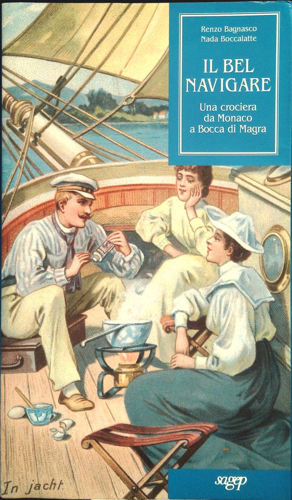 IL BEL NAVIGARE - RENZO BAGNASCO-NADA BOCCALATTE - SAGEP 1994 - OUTLET DEL LIBRO