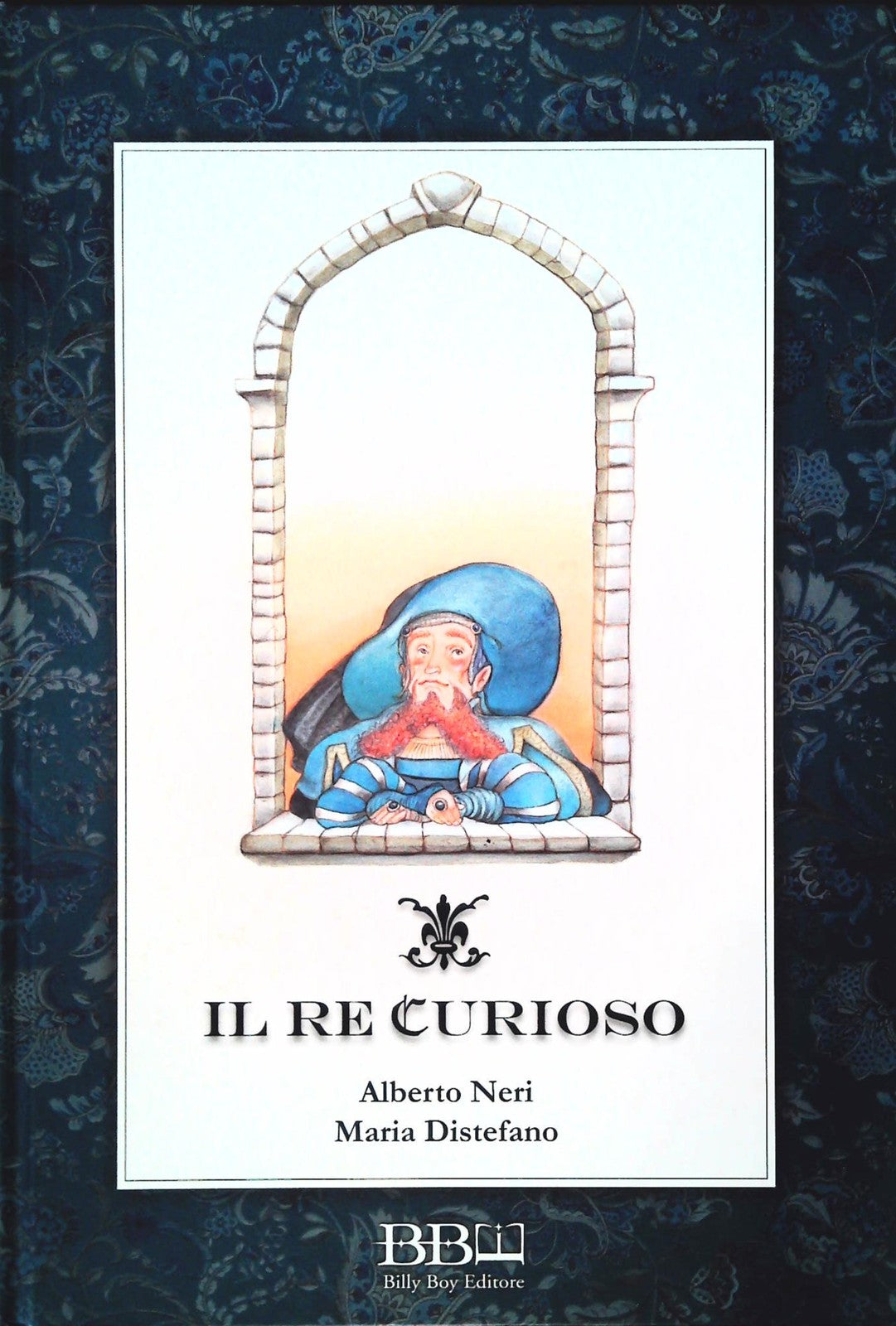IL RE CURIOSO - ALBERTO NERI-MARIA DISTEFANO