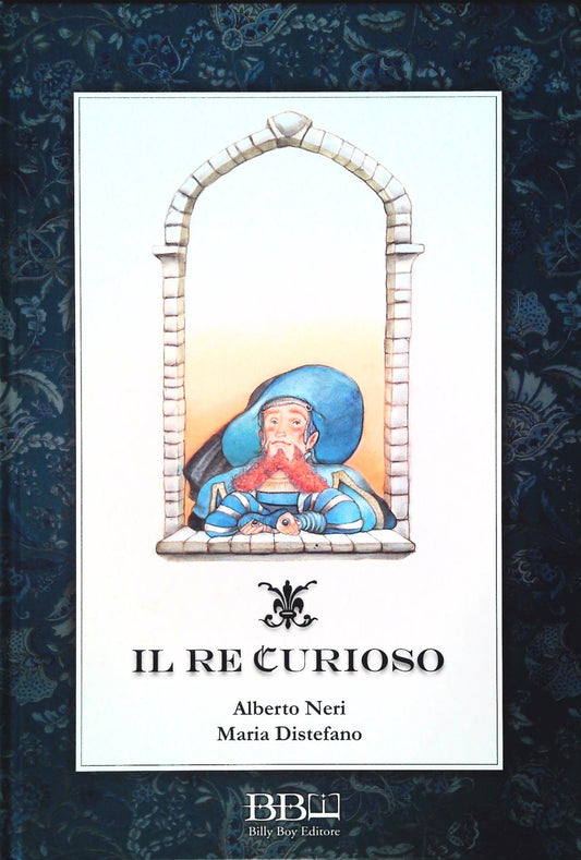 IL RE CURIOSO - ALBERTO NERI-MARIA DISTEFANO