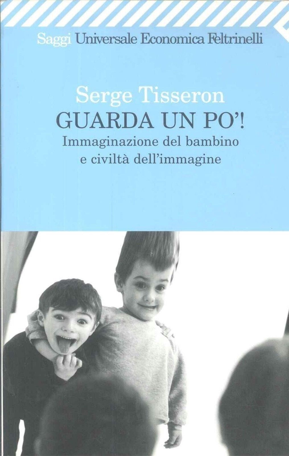 GUARDA UN PO'! IMMAGINAZIONE DEL BAMBINO E CIVILTA' DELL'IMMAGINE-SERGE TISSERON