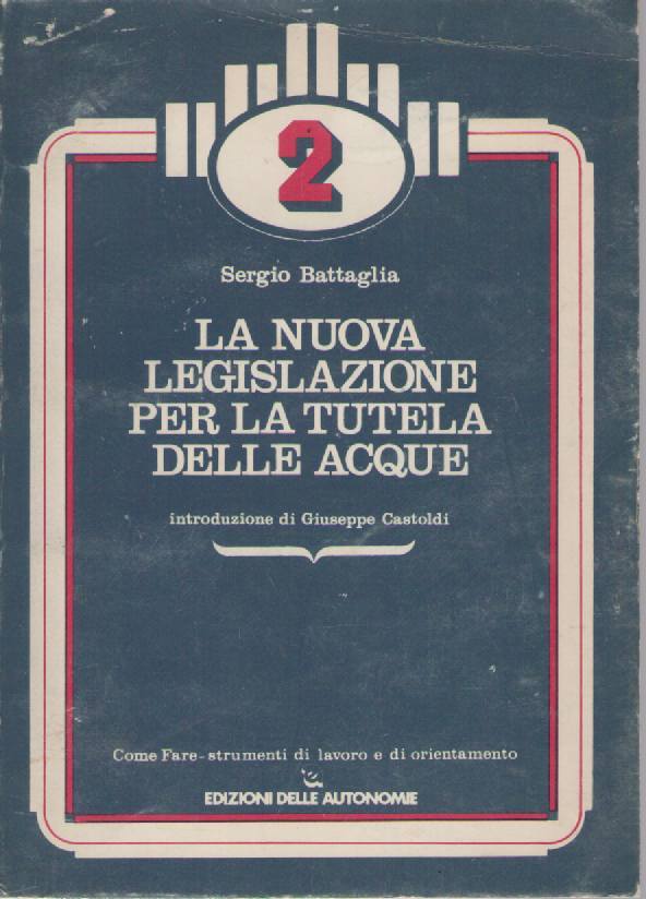 LA NUOVA LEGISLAZIONE PER LA TUTELA DELLE ACQUE - SERGIO BATTAGLIA
