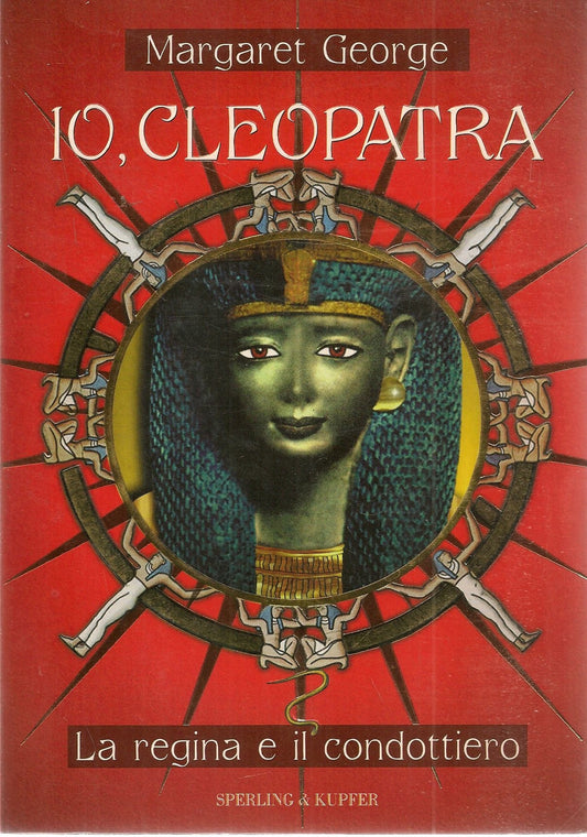 IO CLEOPATRA. LA REGINA E IL CONDOTTIERO - MARGARET GEORGE