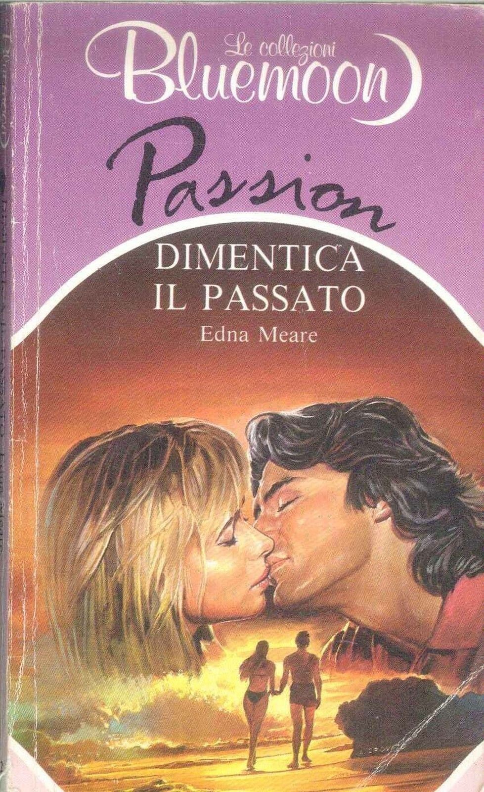 DIMENTICA IL PASSATO - EDNA MEARE - BLUEMOON PASSION N. 92 - OUTLET DEL LIBRO
