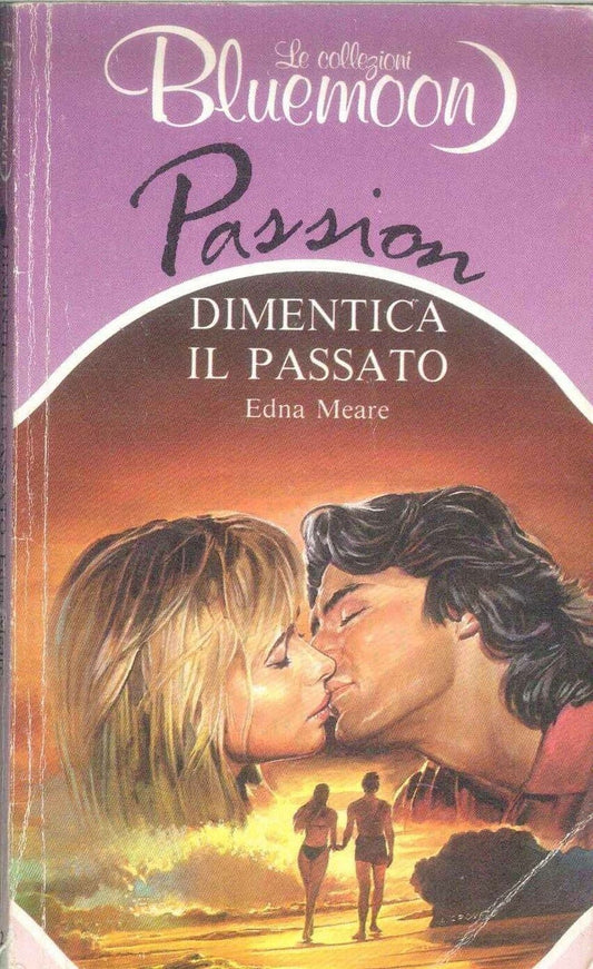 DIMENTICA IL PASSATO - EDNA MEARE - BLUEMOON PASSION N. 92 - OUTLET DEL LIBRO