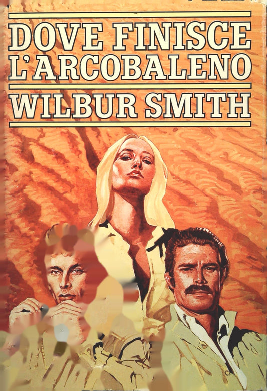 DOVE FINISCE L'ARCOBALENO - WILBUR SMITH