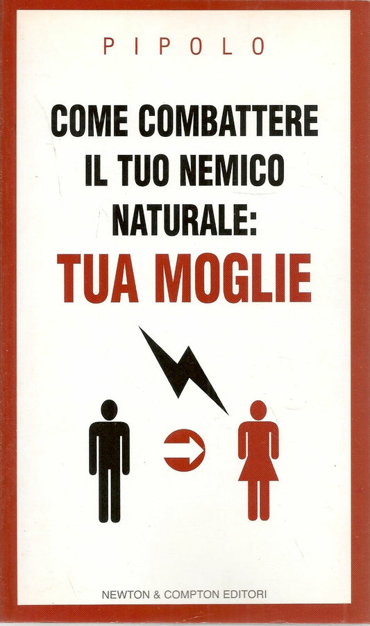 COME COMBATTERE IL TUO NEMICO NATURALE TUA MOGLIE - PIPOLO