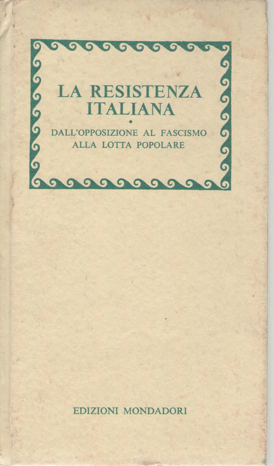 LA RESISTENZA ITALIANA DALL'OPPOSIZIONE AL FASCISMO ALL