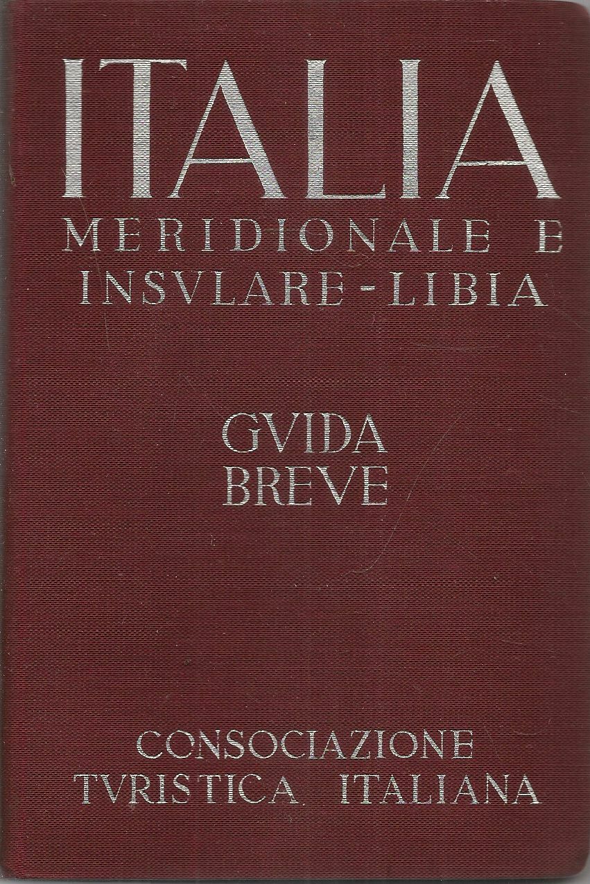 GUIDA BREVE D'ITALIA ITALIA MERIDIONALE INSULARE E LIBIA - TCI 1940