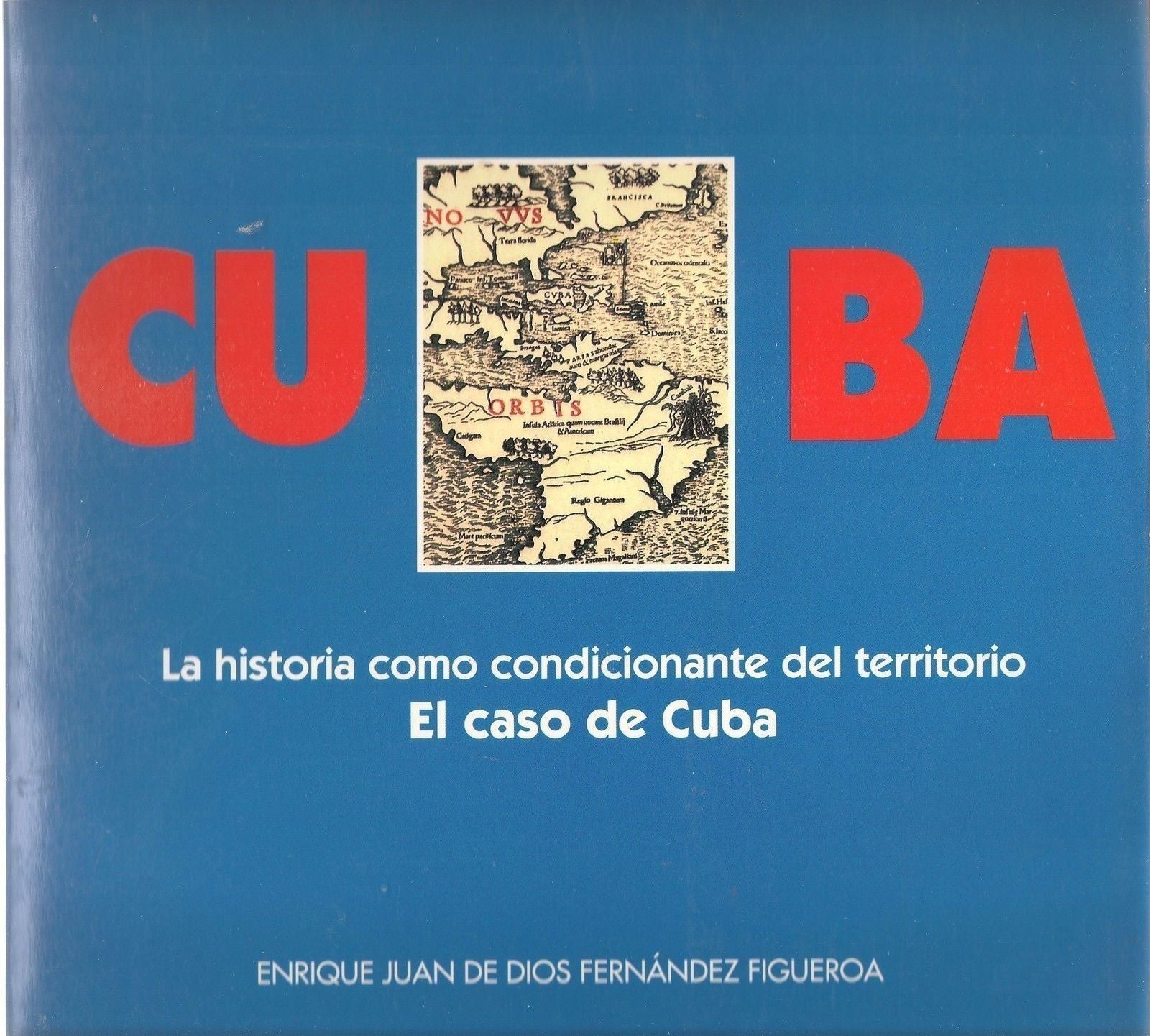 CUBA LA HISTORIA COMO CONDICIONANTE DEL TERRITORIO - F. FIGUEROA (SPANISH TEXT)