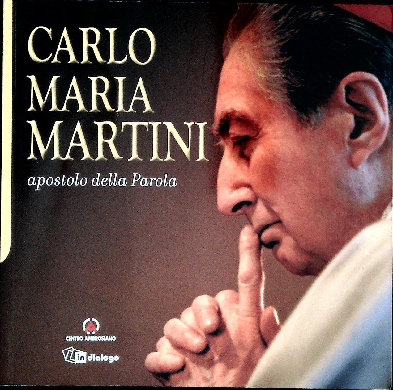 CARLO MARIA MARTINI. APOSTOLO DELLA PAROLA