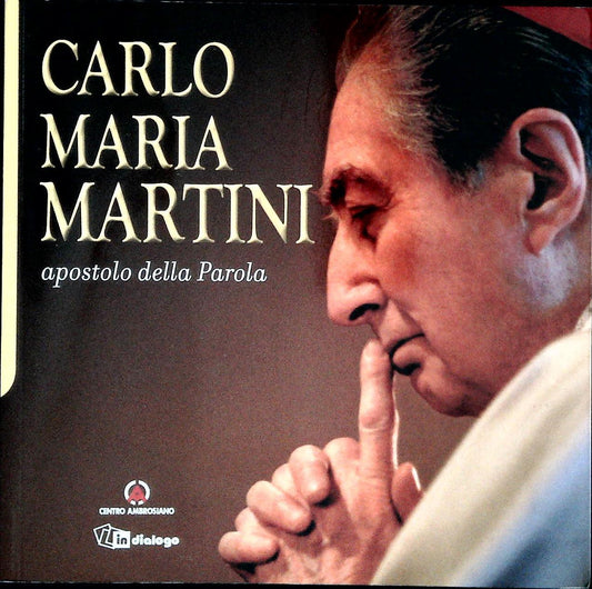 CARLO MARIA MARTINI. APOSTOLO DELLA PAROLA
