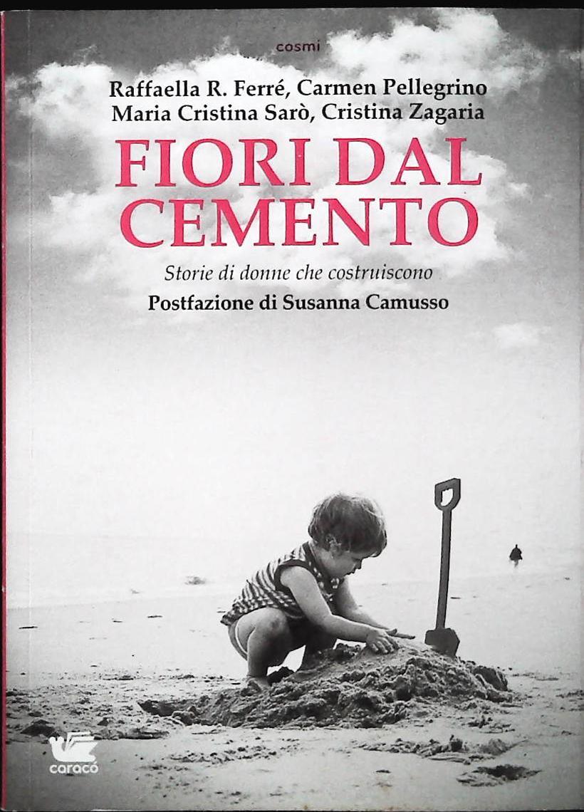 FIORI DALCEMENTO -.STORIE DI DONNE CHE COSTRUISCONO-CARACO 2013-OUTELT DEL LIBRO