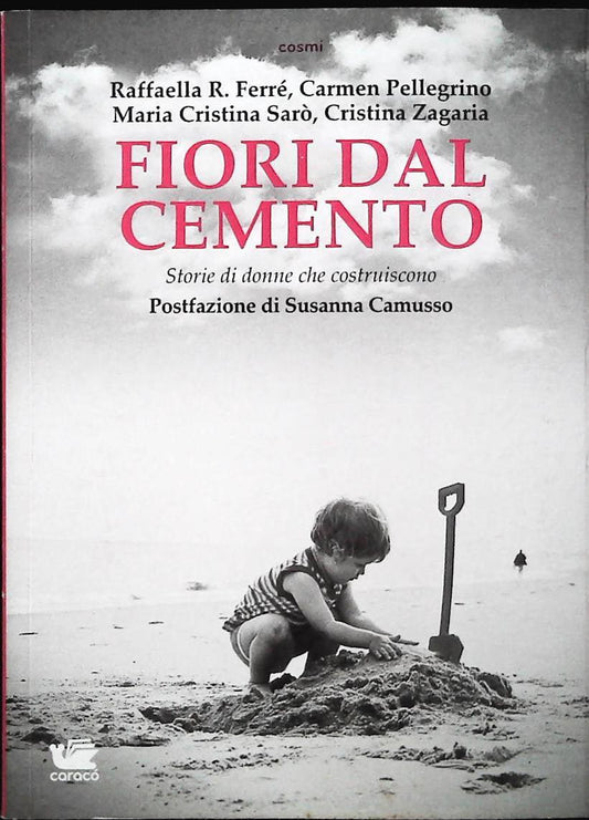 FIORI DALCEMENTO -.STORIE DI DONNE CHE COSTRUISCONO-CARACO 2013-OUTELT DEL LIBRO