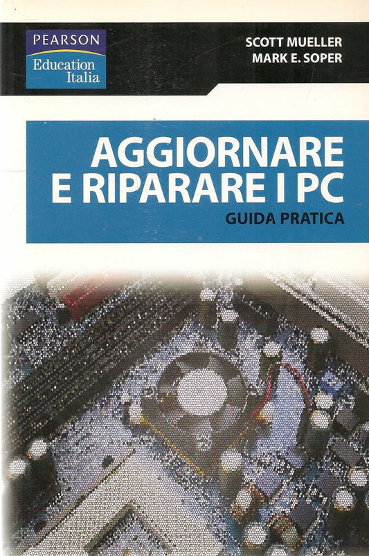 AGGIORNARE E RIPARARE IL PC - SCOTT NUELLER-MARK E. SOPER