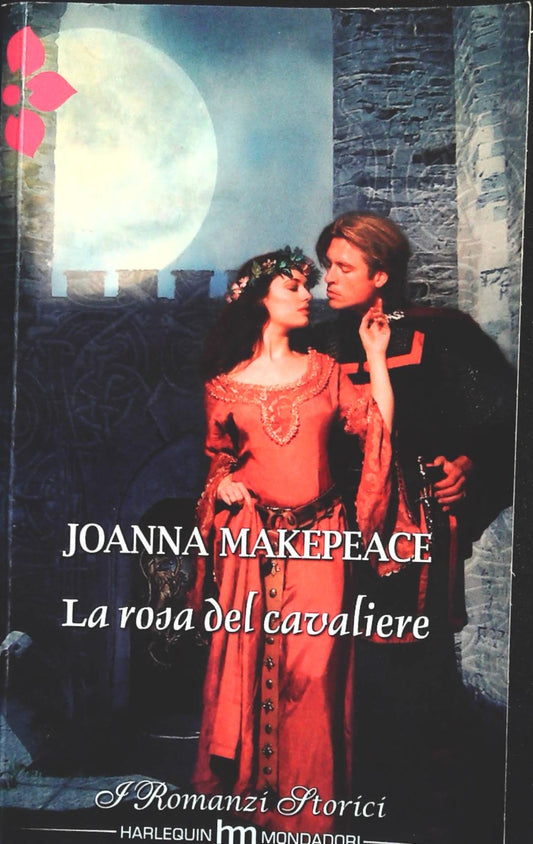 LA ROSA DEL CAVALIERE - JOANNA MAKEPEACE - HARLEQUIN ROMANZI STORICI 2012
