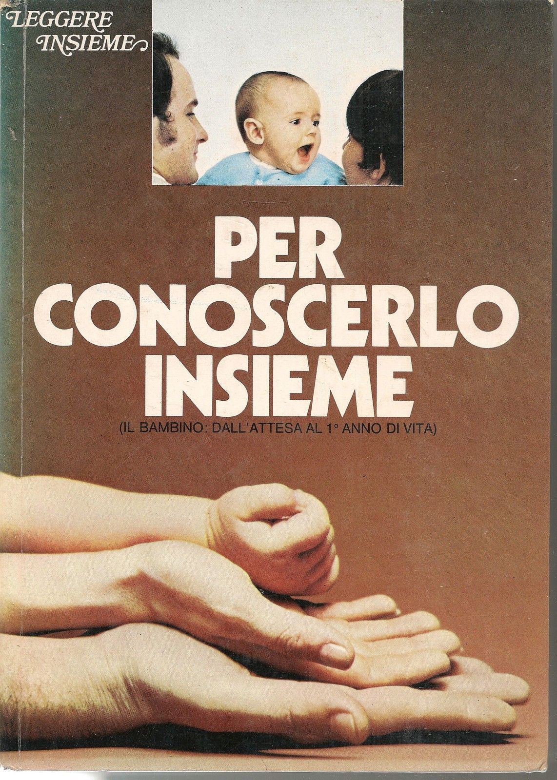 PER CONOSCERLO INSIEME (IL BAMBINO DALL'ATTESA AL PRIMO ANNO DI VITA) - AA.VV.