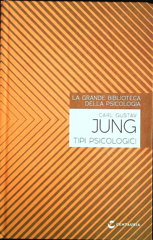 LA GRANDE BIBLIOTECA DI PSICOLOGIA. CARL GUSTAV JUNG. TIPI PSICOLOGICI