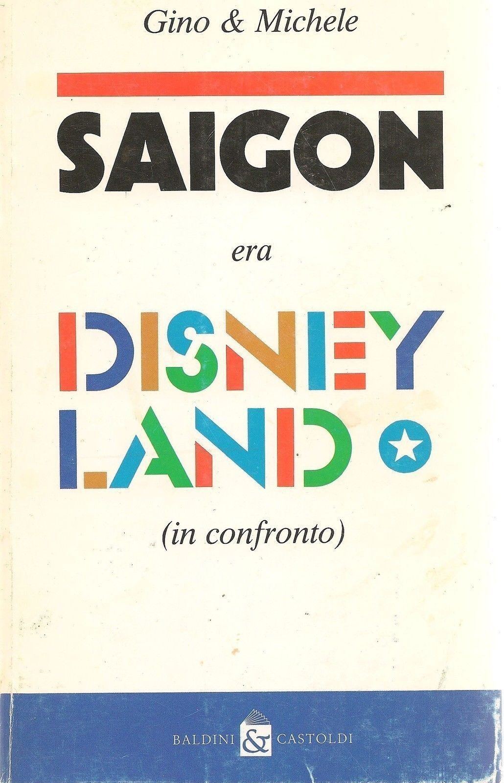 SAIGON ERA DISNEYLAND - GINO E MICHELE - BALDINI E CAST. 1991 - OUTLET DEL LIBRO