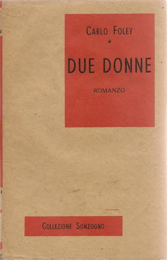 DUE DONNE - CARLO FOLEY - ED. SONZOGNO 1962
