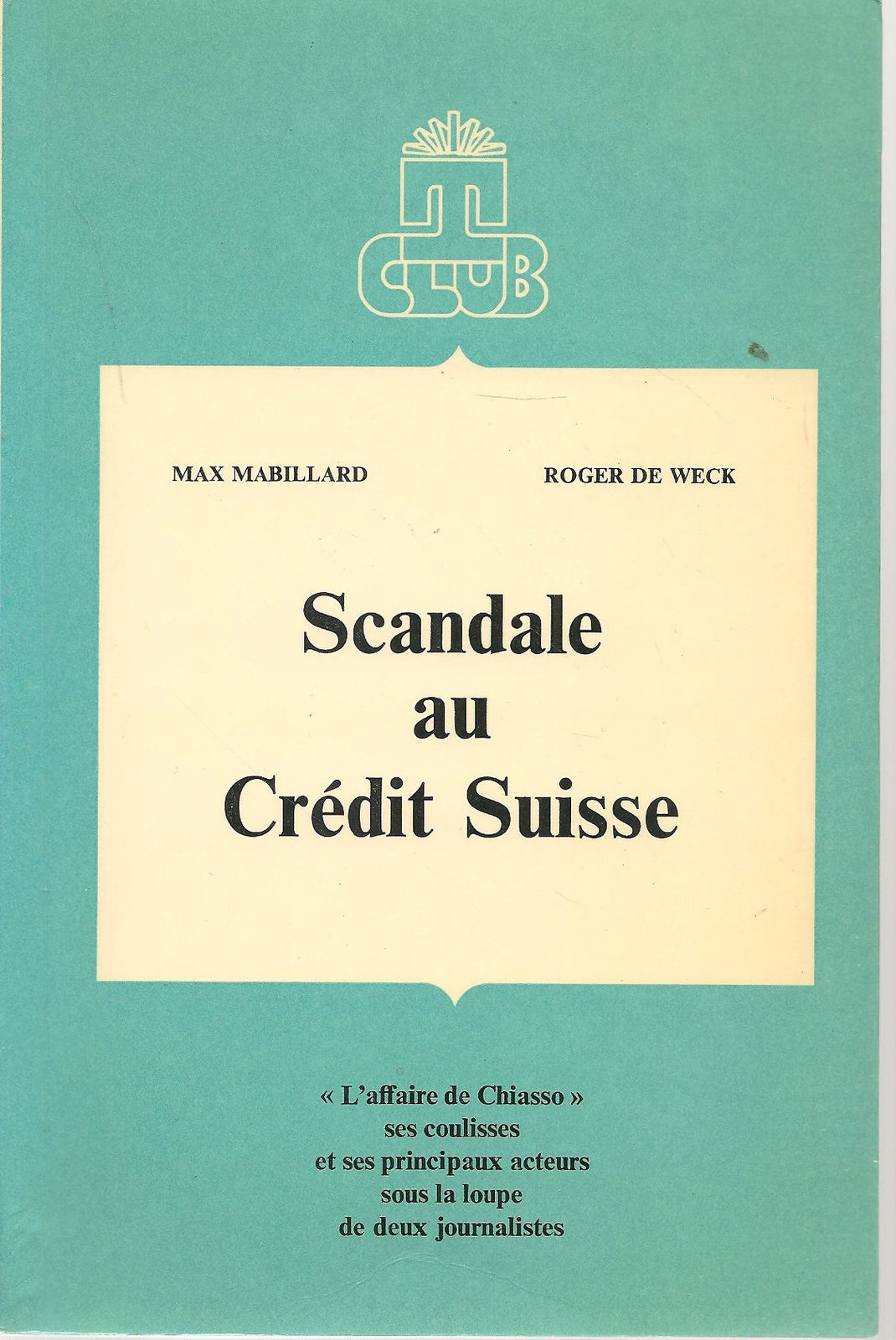 SCANDALE AU CREDIT SUISSE - MAX MABILLARD ROGER DE WECK    FRENCH TEXT