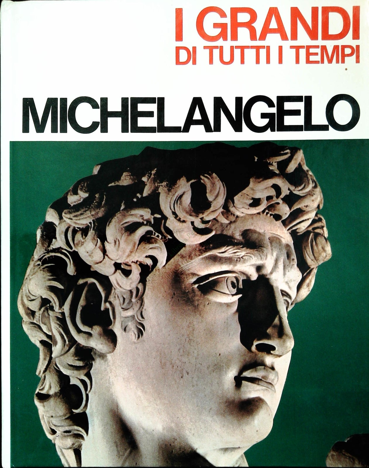 I GRANDI DI TUTTI I TEMPI - MICHELANGIOLO - MONDADORI 1965