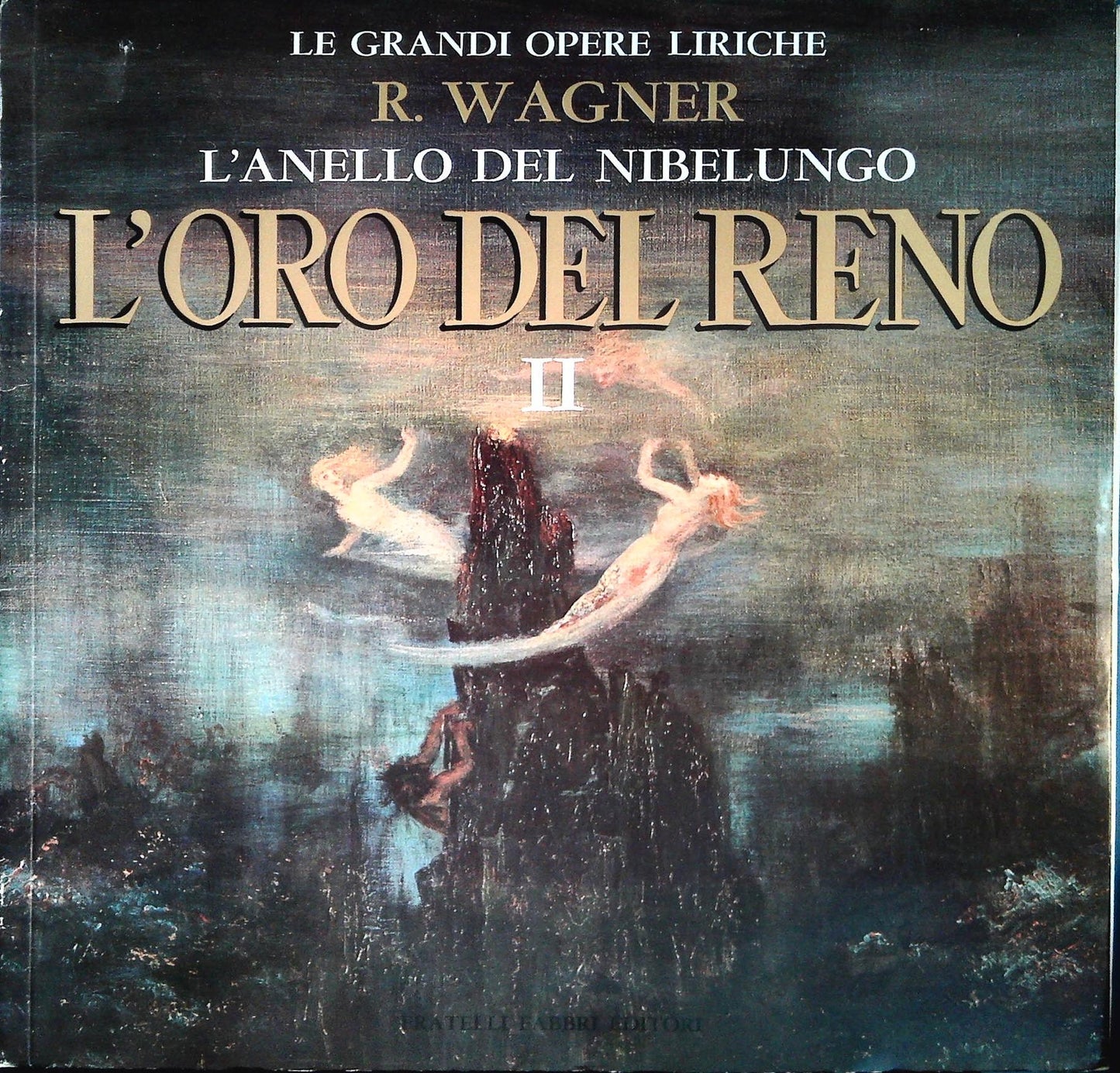 L'ORO DEL RENO -RICHARD WAGNER - VOL. 2 - GRANDI OPERE LIRICHE 17 - FABBRI ED.