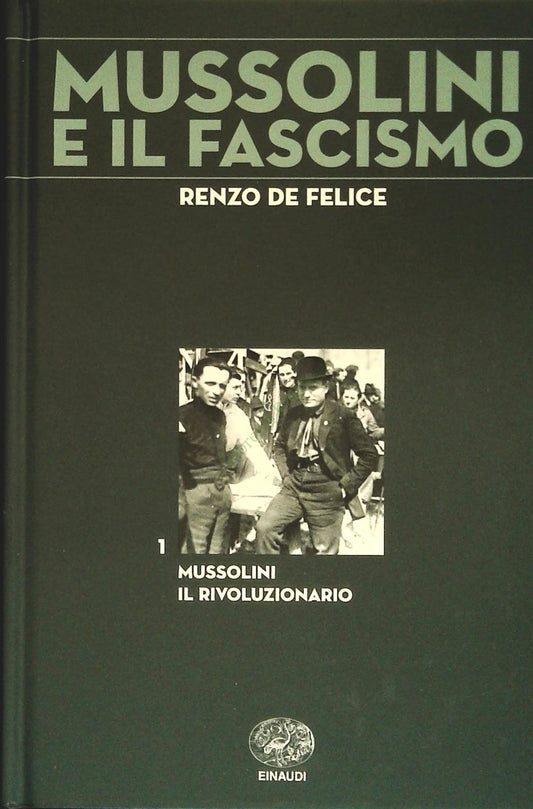 MUSSOLINI IL RIVOLUZIONARIO - RENZO DE FELICE