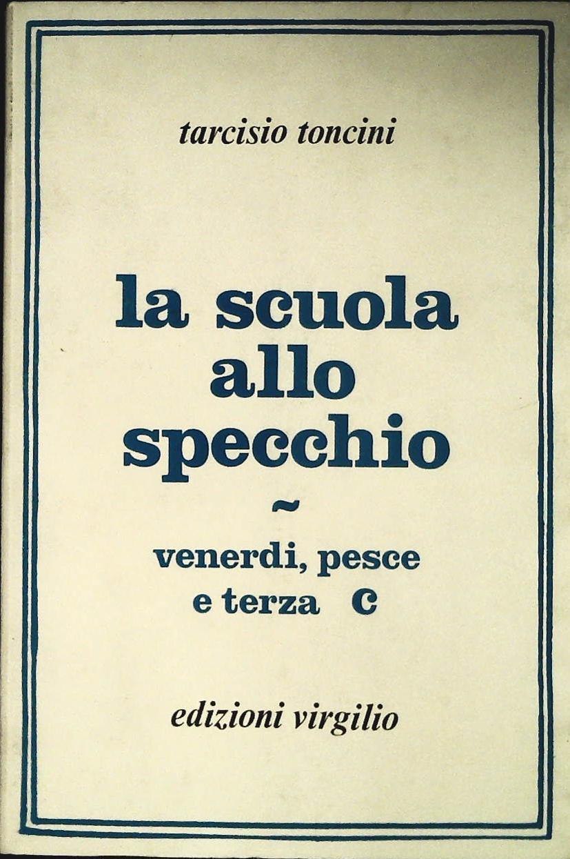 LA SCUOLA ALLO SPECCHIO - TARCISIO TONCINI - ED. VIRGILIO 1976